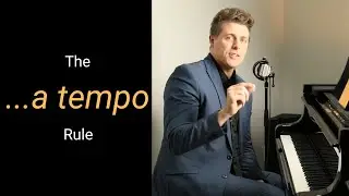 Develop a Better Sense of Tempo, Rubato & Pacing with the "....a tempo" Rule