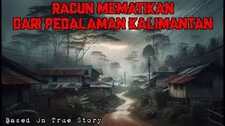 Racun Mematikan Dari Pedalaman Kalimantan