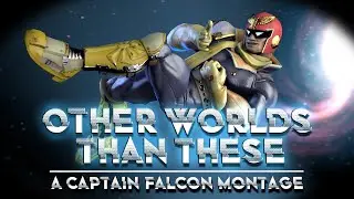 Other Worlds Than These | A Captain Falcon Montage