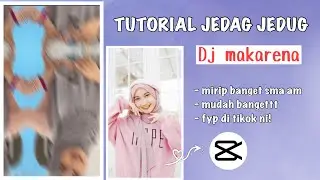 TUTORIAL JEDAG JEDUG DJ MAKARENA || CAPCUT MIRIP AM