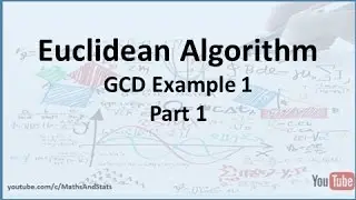 Euclidean Algorithm to find the GCD Example 1 - Part 1