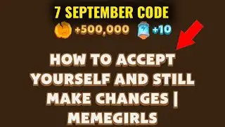 How To Accept Yourself And Still Make Changes Video Code | Meme Girls Video Code Today | MemeFi Code