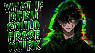 What If Deku Could Erase Quirk | Movie