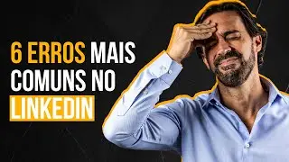 6 ERROS MAIS COMUNS NO LINKEDIN 🤭  | MARCELO BARATELLA