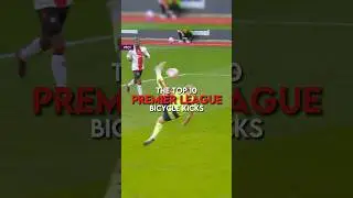 The top 10 Premier League bicycle kicks