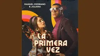 Manuel Medrano & Juliana - La primera vez FIX