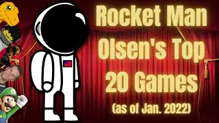 Rocket Man Olsen's TOP 20 Games (as of January 2022)
