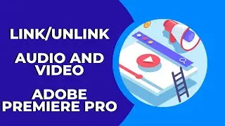 How to Link or Unlink Audio and Video in Adobe Premiere Pro ?