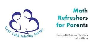 Parent Refresher: Rational & Irrational Numbers