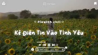 Nhạc Lofi Chill Tâm Trạng Buồn Hay Nhất Hiện Nay - Nhạc Chill Xu Hướng TikTok - Nhạc Chill Buồn 2024