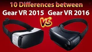 10 Differences between Gear VR 2015 VS Gear VR 2016