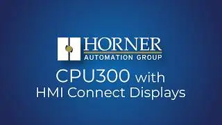 Horner Automation | CPU300 Modular Controller and HMI Connect Displays