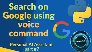 Search on Google using voice command | Make a personal AI assistant | part #7|
