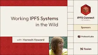 IPFS Connect Istanbul 2023: Working IPFS Systems: A Love/War Story with Hannah Howard