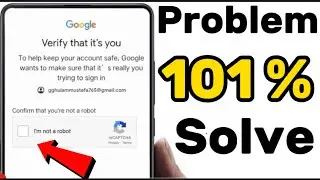 verify it's you problem confirm that you’re not a robot gmail || i am not robot problem solve