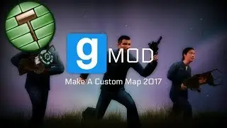 Garry's Mod | How To Make A Custom Map | Updated 2017