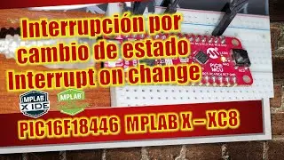 PIC16F18446 CURIOSITY NANO ¿Cómo configurar interrupción por cambio de estado? IoC MPLAB X XC8