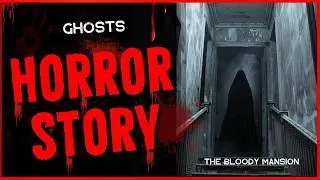 Ghosts: The Bloody Mansion - Horror Story