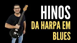HINOS DA HARPA EM BLUES