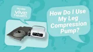 How Do I Use My Leg Compression Pump by Vive?