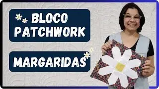 Bloco Patchwork Margaridas - Fácil e com passo a passo #patchwork #costuracriativa