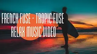 French Fuse - Tropic Fuse 10M | Relax Music 464