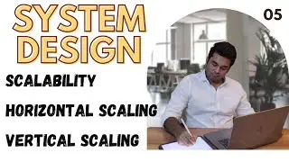 05 | Scalability - Horizontal Scaling Vs Vertical Scaling