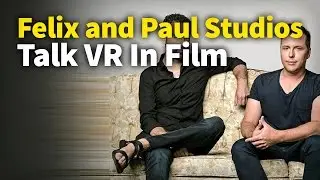 Felix and Paul Studios Talk VR In Film