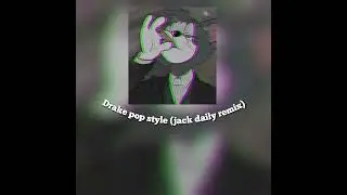drake pop style (jack daily remix) slowed