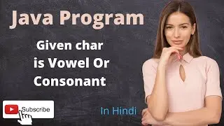 Check the given char is Vowel or Consonant | java program | learn coding with me