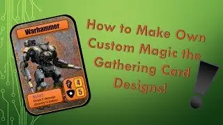 Tutorial How to Make Own Custom Magic the Gathering Card Designs! (Using easy tools) - PART 01