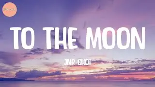 Jnr Choi - TO THE MOON (Lyrics)