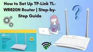 How to Set Up TP-Link TL-WR820N Router | Step-by-Step Guide