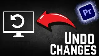 How To Undo Changes in Adobe Premiere Pro