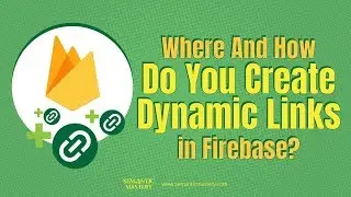 Where And How Do You Create Dynamic Links in Firebase?