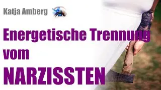 Energetische Trennung vom NARZISSTEN / Toxischen Partner