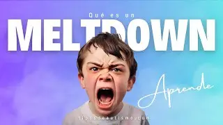 ¿Qué es un Meltdown en el Autismo? 🧩 Todo lo que Necesitas Saber ► Definición