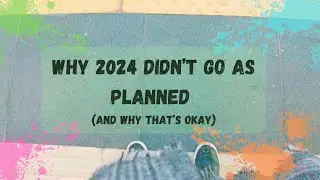 Why 2024 Didn’t Go As Planned and Why That’s Okay