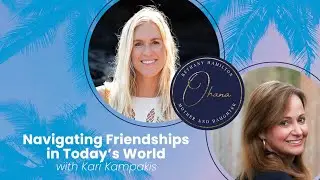 Navigating Friendships In Today's World with Kari Kampakis