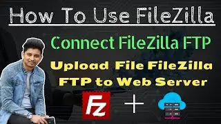 How To Use FileZilla | Connect FileZilla FTP | Upload  File FileZilla  FTP to Web Server