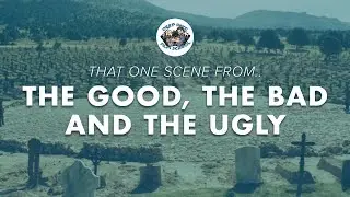 That One Scene From...The Good, The Bad & The Ugly | Deep Dive Film School