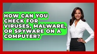 How Can You Check for Viruses, Malware, or Spyware on a Computer? | Your Computer Companion