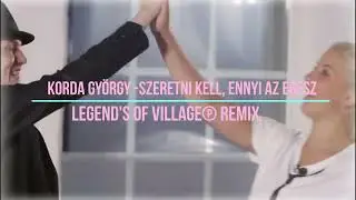 Korda György -Szeretni kell, ennyi az egész (Legend's of Village℗ Remix)