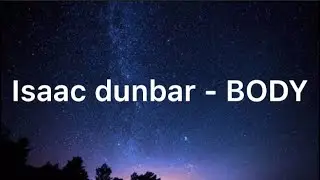 Isaac Dunbar - body / LYRICS
