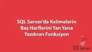SQL Server’da Kelimelerin Baş Harflerini Yan Yana Yazdıran Fonksiyon