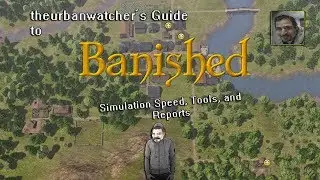 Understanding Banished (Reports Tools Explained)
