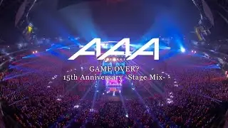 GAME OVER?(15th Anniversary -Stage Mix-) / AAA