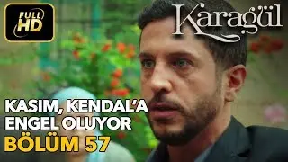 Karagül 57. Bölüm (Full HD Tek Parça)Kasım Kendal'a Engel Oluyor