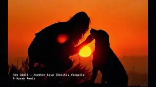 Tom Odell   Another Love Dimitri Vangelis & Wyman Remix
