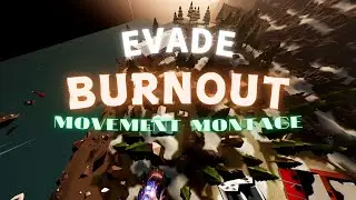 BURNOUT | EVADE MOVEMENT MONTAGE
